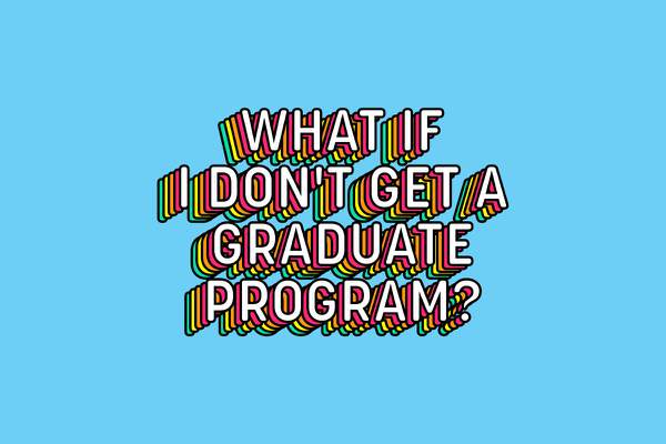 What if I don’t get a graduate program?