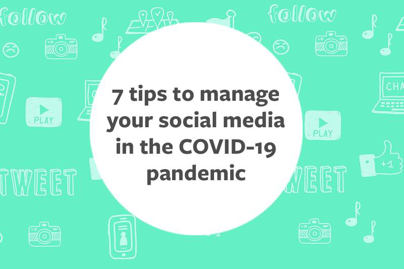 7 tips to manage your social media in the COVID-19 pandemic