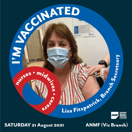 ANMF (Vic Branch) Secretary Lisa Fitzpatrick gets vaccinated at the Showgrounds on Saturday 21 August 2021.