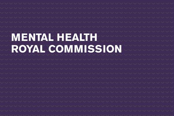 Royal Commission into Mental Health feedback